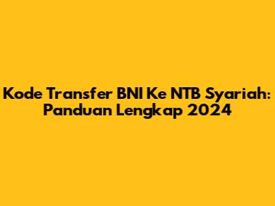 Kode Transfer BNI Ke NTB Syariah: Panduan Lengkap 2024