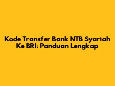 Kode Transfer Bank NTB Syariah Ke BRI: Panduan Lengkap