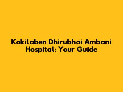 Kokilaben Dhirubhai Ambani Hospital: Your Guide