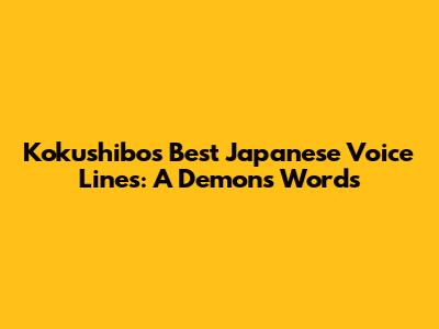 Kokushibo's Best Japanese Voice Lines: A Demon's Words