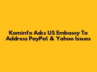 Kominfo Asks US Embassy To Address PayPal & Yahoo Issues