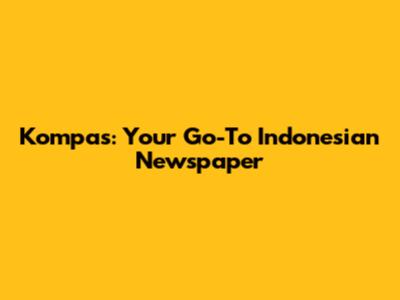 Kompas: Your Go-To Indonesian Newspaper