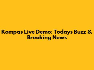Kompas Live Demo: Today's Buzz & Breaking News