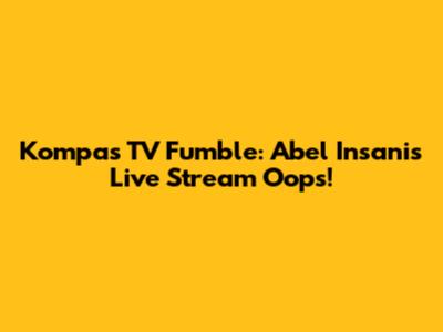 Kompas TV Fumble: Abel Insani's Live Stream Oops!
