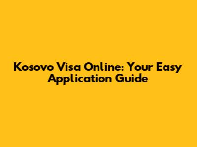 Kosovo Visa Online: Your Easy Application Guide