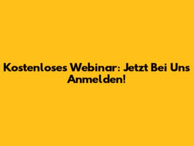 Kostenloses Webinar: Jetzt Bei Uns Anmelden!