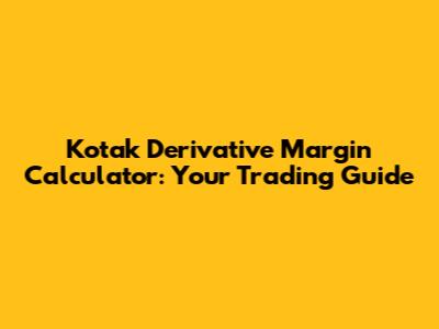 Kotak Derivative Margin Calculator: Your Trading Guide