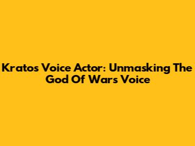 Kratos Voice Actor: Unmasking The God Of War's Voice