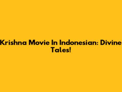 Krishna Movie In Indonesian: Divine Tales!