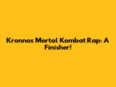 Kronno's Mortal Kombat Rap: A Finisher!