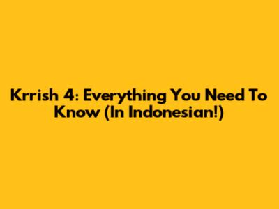 Krrish 4: Everything You Need To Know (In Indonesian!)