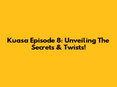 Kuasa Episode 8: Unveiling The Secrets & Twists!