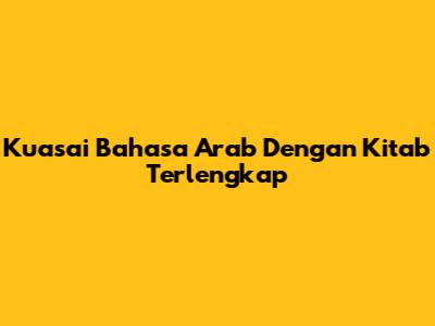 Kuasai Bahasa Arab Dengan Kitab Terlengkap
