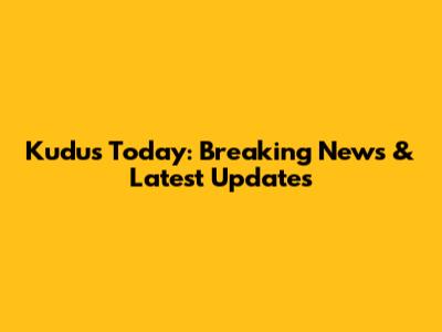 Kudus Today: Breaking News & Latest Updates