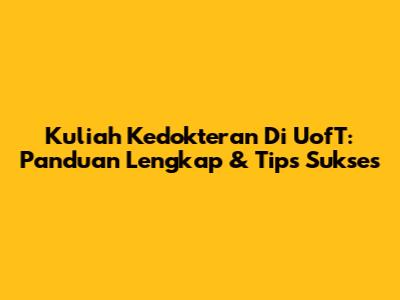 Kuliah Kedokteran Di UofT: Panduan Lengkap & Tips Sukses