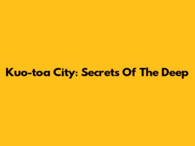 Kuo-toa City: Secrets Of The Deep