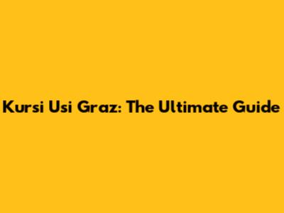 Kursi Usi Graz: The Ultimate Guide