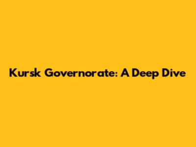 Kursk Governorate: A Deep Dive