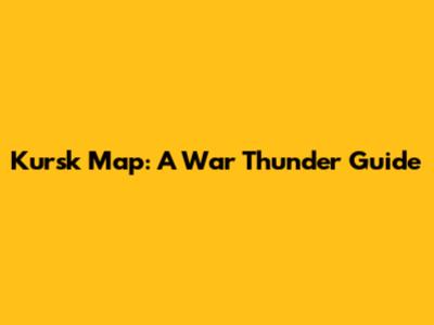 Kursk Map: A War Thunder Guide