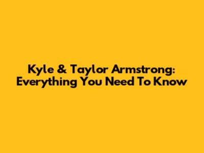 Kyle & Taylor Armstrong: Everything You Need To Know