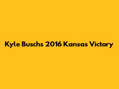 Kyle Busch's 2016 Kansas Victory