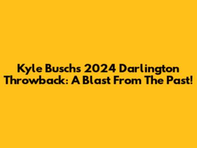 Kyle Busch's 2024 Darlington Throwback: A Blast From The Past!