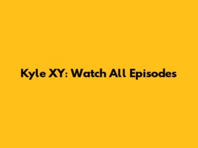 Kyle XY: Watch All Episodes