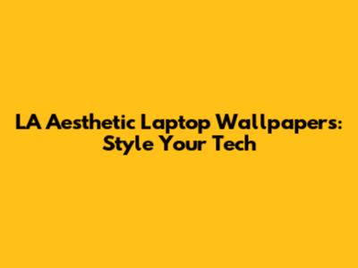 LA Aesthetic Laptop Wallpapers: Style Your Tech
