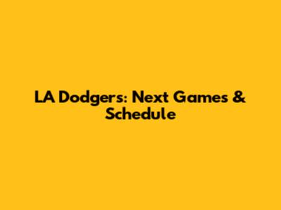 LA Dodgers: Next Games & Schedule