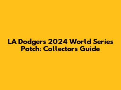 LA Dodgers 2024 World Series Patch: Collector's Guide