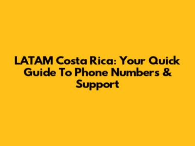 LATAM Costa Rica: Your Quick Guide To Phone Numbers & Support