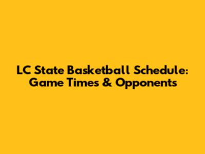 LC State Basketball Schedule: Game Times & Opponents