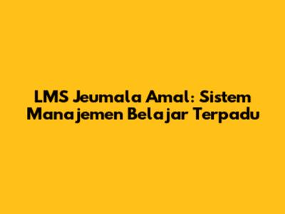 LMS Jeumala Amal: Sistem Manajemen Belajar Terpadu