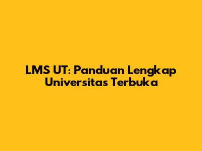 LMS UT: Panduan Lengkap Universitas Terbuka