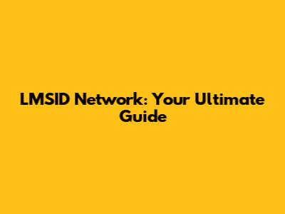 LMSID Network: Your Ultimate Guide