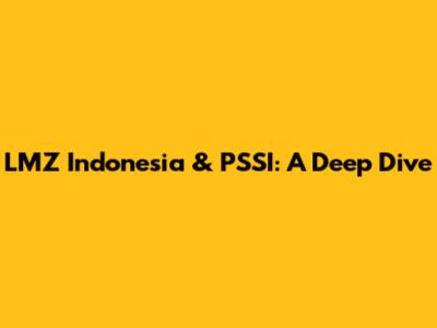 LMZ Indonesia & PSSI: A Deep Dive