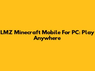 LMZ Minecraft Mobile For PC: Play Anywhere
