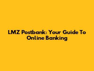LMZ Postbank: Your Guide To Online Banking