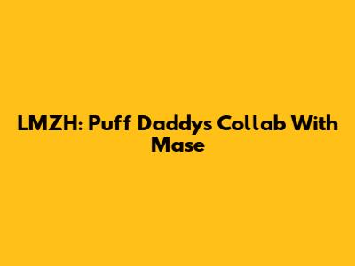 LMZH: Puff Daddy's Collab With Mase