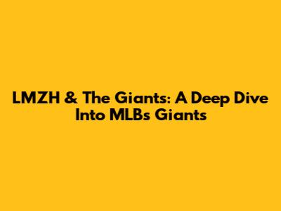 LMZH & The Giants: A Deep Dive Into MLB's Giants