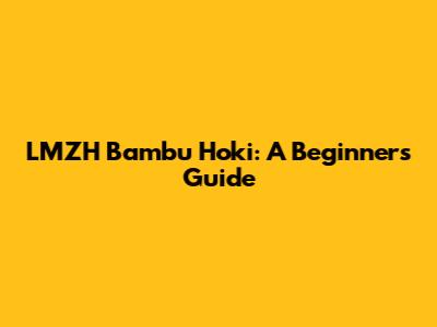 LMZH Bambu Hoki: A Beginner's Guide
