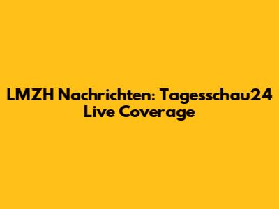 LMZH Nachrichten: Tagesschau24 Live Coverage