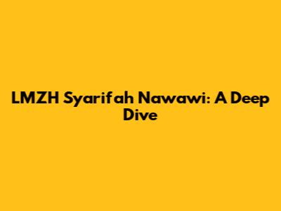 LMZH Syarifah Nawawi: A Deep Dive