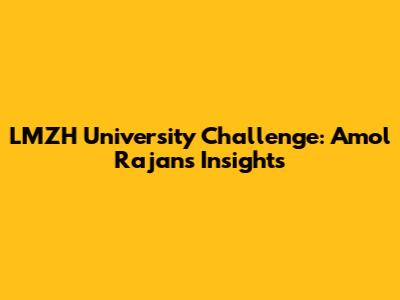 LMZH University Challenge: Amol Rajan's Insights