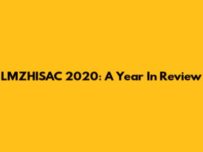 LMZHISAC 2020: A Year In Review