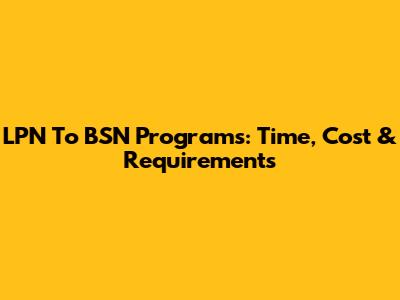 LPN To BSN Programs: Time, Cost & Requirements