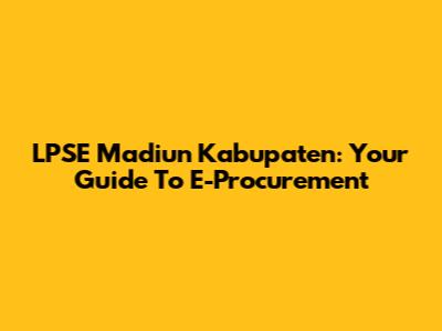 LPSE Madiun Kabupaten: Your Guide To E-Procurement