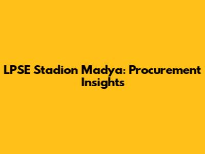 LPSE Stadion Madya: Procurement Insights