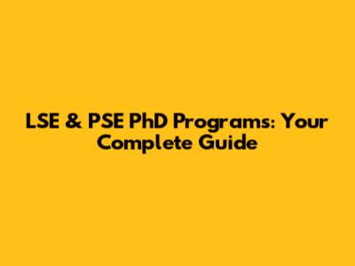 LSE & PSE PhD Programs: Your Complete Guide