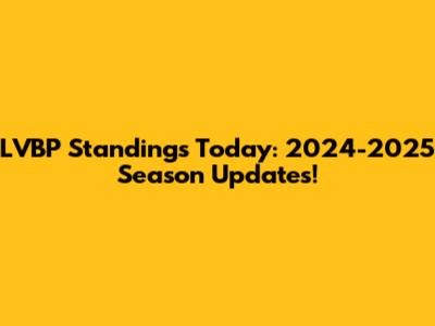 LVBP Standings Today: 2024-2025 Season Updates!